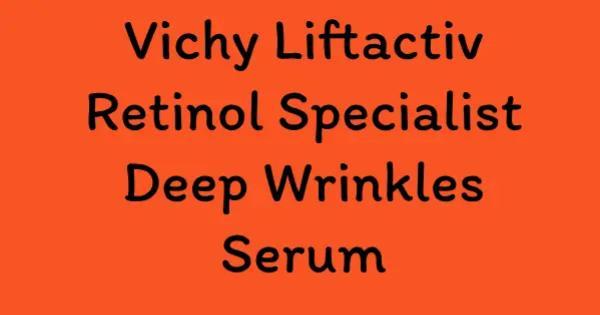 Vichy Liftactiv Retinol Specialist Deep Wrinkles Serum