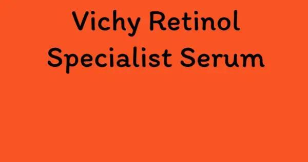 Vichy Retinol Specialist Serum
