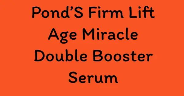 Pond’S Firm Lift Age Miracle Double Booster Serum