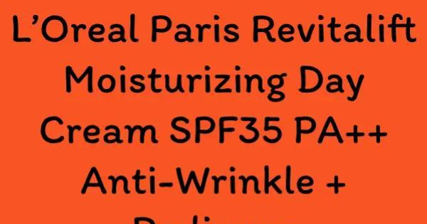 L’Oreal Paris Revitalift Moisturizing Day Cream SPF35 PA++ Anti-Wrinkle + Radiance