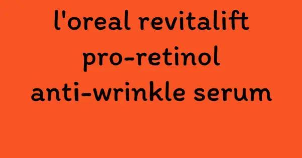 l'oreal revitalift pro-retinol anti-wrinkle serum