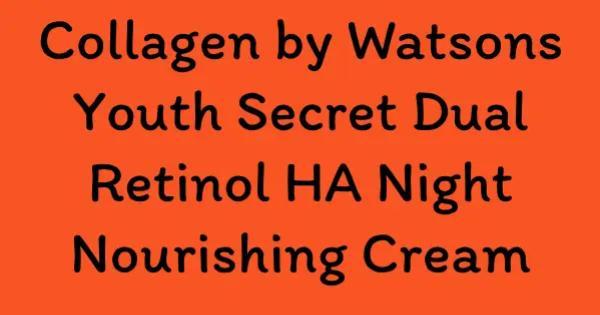 Collagen by Watsons Youth Secret Dual Retinol HA Night Nourishing Cream